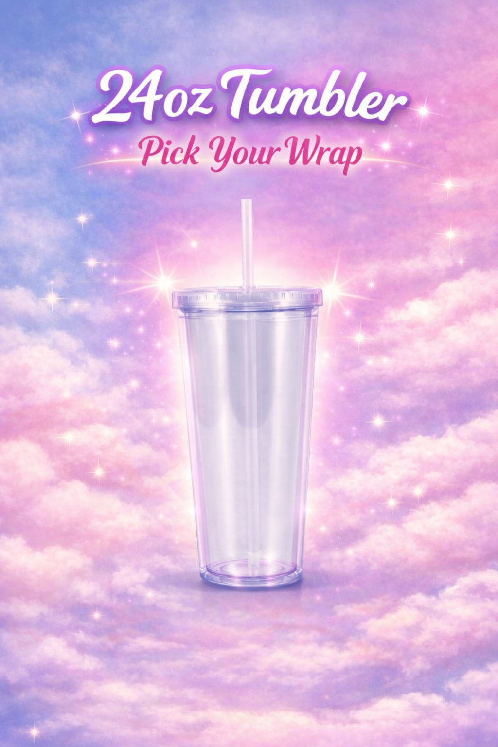 A 24oz clear plastic tumbler with a straw and lid, centered against a dreamy pastel sky-and-cloud background with sparkles. Text at the top reads '24oz Tumbler' and 'Pick Your Wrap'.